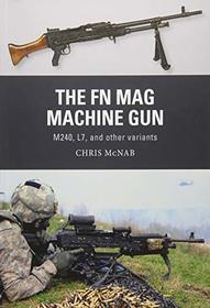 The FN MAG Machine Gun: M240, L7, and other variants (Weapon)