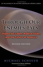 Through Our Enemies' Eyes: Osama Bin Laden, Radical Islam, And the Future of America