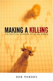 Making A Killing: The Political Economy of Animal Rights