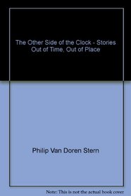 The Other Side of the Clock: Stories Out of Time, Out of Place.
