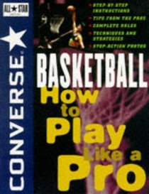 Converse All Starreg; Basketball : How to Play Like a Pro (Converse All-Star Sports)