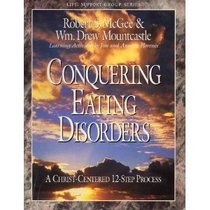 Conquering eating disorders: A Christ-centered 12-step process (Life Support Group Series)