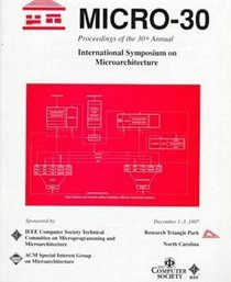 Thirtieth Annual Ieee/Acm International Symposium on Microarchitecture: December 1-3, 1997 Research Triangle Park, North Carolina