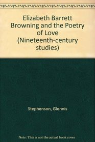 Elizabeth Barrett Browning and the Poetry of Love (Nineteenth-Century Studies)