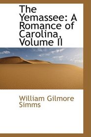 The Yemassee: A Romance of Carolina, Volume II