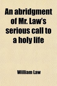 An abridgment of Mr. Law's serious call to a holy life