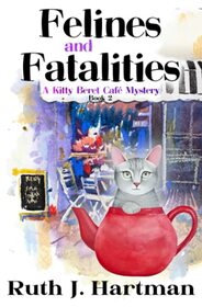 Felines and Fatalities: (A Kitty Beret Cafe Mystery)