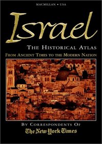 Israel: The Historical Atlas?The Story of Israel?From Ancient Times to the Modern Nation