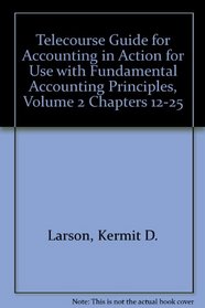 Telecourse Guide for Accounting in Action for use with Fundamental Accounting Principles, Volume 2 Chapters 12-25