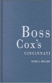 Boss Cox's Cincinnati: Urban Politics in the Progressive Era (The Urban Life in America)