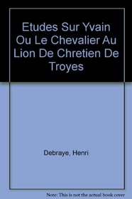 Etudes Sur Yvain Ou Le Chevalier Au Lion De Chretien De Troyes