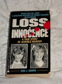 Loss of Innocence: A True Story of Juvenile Murder