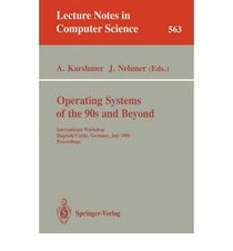 Operating Systems of the 90s and Beyond: International Workshop Dagstuhl Castle, Germany, July 8-12, 1991 Proceedings (Lecture Notes in Computer Sci)