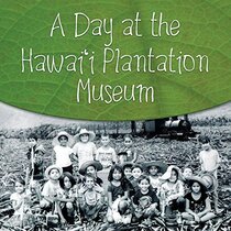 A Day at the Hawai'i Plantation Museum