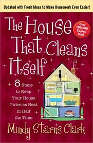 The House That Cleans Itself: 7 Steps to Keep Your Home Twice as Neat in Half the Time