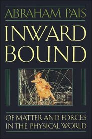 Inward Bound: Of Matter and Forces in the Physical World