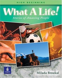 What a Life! Stories of Amazing People (High Beginning Student Book)