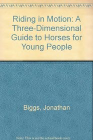 Riding in Motion: A Three-Dimensional Guide to Horses for Young People