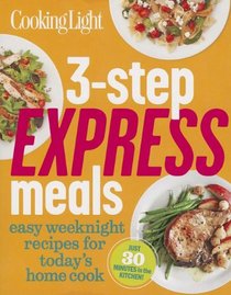 Cooking Light 3-Step Express Meals: Shortcut recipes for today's busy home cook