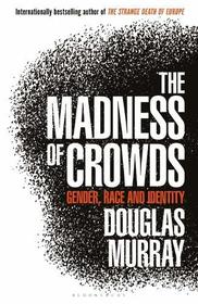 The Madness of Crowds: Gender, Identity, Morality