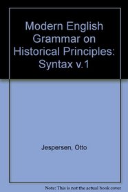 Modern English Grammar on Historical Principles: Part II Syntax. First Volume