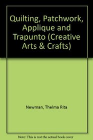 Quilting, patchwork, applique, and trapunto: Traditional methods and original designs