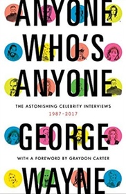 Anyone Who's Anyone: The Astonishing Celebrity Interviews, 1987-2017