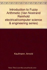 Introduction to fuzzy arithmetic: Theory and applications (Van Nostrand Reinhold electrical/computer science and engineering series)