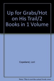 Up for Grabs/Hot on His Trail/2 Books in 1 Volume