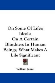 On Some Of Life's Ideals: On A Certain Blindness In Human Beings; What Makes A Life Significant