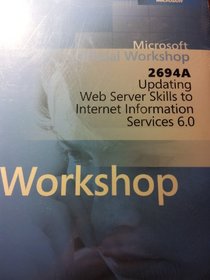 Microsoft Official Workshop 2694A: Updating Web Server Skills to Internet Information Services 6.0