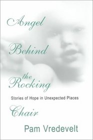 Angel Behind the Rocking Chair: Stories of Hope in Unexpected Places (Thorndike Large Print Inspirational Series)