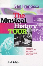 San Francisco: The Musical History Tour : A Guide to over 200 of the Bay Area's Most Memorable Music Sites