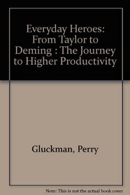 Everyday Heroes: From Taylor to Deming : The Journey to Higher Productivity