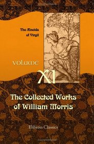 The Collected Works of William Morris: Volume 11. The neids of Virgil