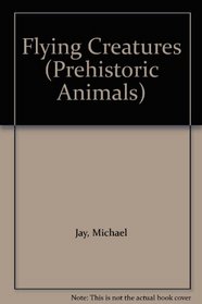 Flying Creatures (Jay, Michael, Prehistoric Animals.)