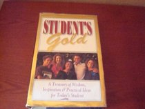 Student's Gold: A Treasury of Wisdom, Inspiration and Practical Ideas for Today's Student