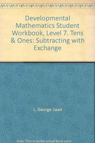 Developmental Mathematics Student Workbook, Level 7. Tens & Ones: Subtracting with Exchange