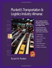 Plunkett's Transportation, Supply Chain and Logistics Industry Almanac: Your Complete Guide to All Facets of the Business of Transportation, Logistics ... Transportation & Logistics Industry Almanac)