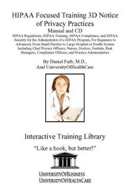 HIPAA Focused Training 3D Notice of Privacy Practices Manual and CD: HIPAA Regulations, HIPAA Training, HIPAA Compliance, and HIPAA Security for the Administrator ... Officers, and Practice Administra (No. 3D)