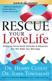 Rescue Your Love Life: Changing Those Dumb Attitudes & Behaviors That Will Sink Your Marriage [ABRIDGED]