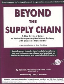Beyond the Supply Chain:  A Step-by-Step Guide to Radically Improving Healthcare Delivery with Electronic Transactions