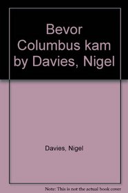 Bevor Columbus kam: Ursprung, Wege u. Entwicklung d. alt-amerikan. Kulturen (German Edition)