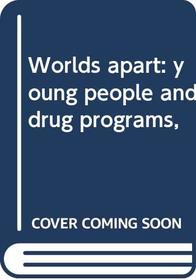 Worlds apart: young people and drug programs,