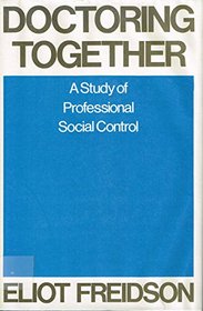 Doctoring Together: A Study of Professional Social Control