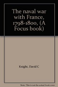 The Naval War with France, 1798-1800 (A Focus book)