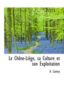 Le Chne-Lige, sa Culture et son Exploitation (French Edition)