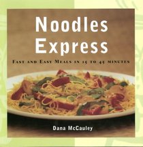 Noodles Express: Fast and Easy Meals in 15 to 45 Minutes.