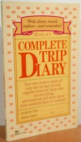 Marlor's Complete Trip Diary: Your Own Book to Dash Off Your Day-by-day Journal, Organize Yourself, Keep Tabs on Everything and Creatively Get More Out of Your Weekend Jaunt or Vacation