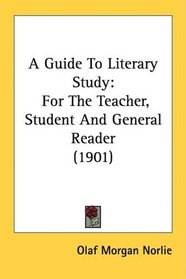 A Guide To Literary Study: For The Teacher, Student And General Reader (1901)